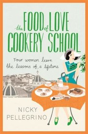 Cover of The Food Of Love Cookery School by Nicky Pellegrino