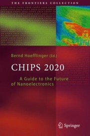 Front cover of Chips 2020 A Guide To The Future Of Nanoelectronics by Bernd Hoefflinger