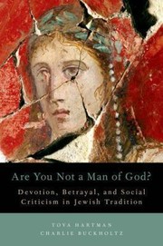 Front cover of Are You Not A Man Of God Devotion Betrayal And Social Criticism In Jewish Tradition by Charlie Buckholtz