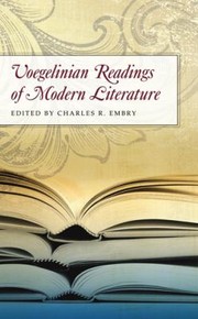 Front cover of Voegelinian Readings Of Modern Literature by Charles R. Embry