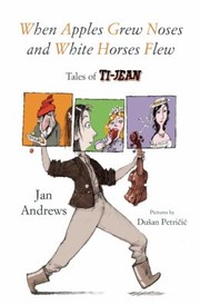 Front cover of When Apples Grew Noses And White Horses Flew Tales Of Tijean by Dusan Petricic