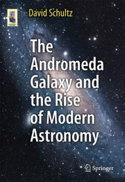 Cover of The Andromeda Galaxy And The Rise Of Modern Astronomy by David Schultz