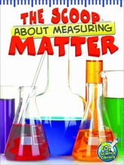 Front cover of The Scoop About Measuring Matter by Tracy Nelson Maurer