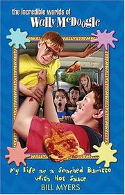 Front cover of My Life As a Smashed Burrito With Extra Hot Sauce (The Incredible Worlds of Wally McDoogle #1) by Bill Myers