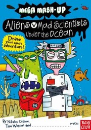 Front cover of Aliens Vs Mad Scientists Under The Ocean by Nikalas Catlow