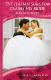 Front cover of The Italian Surgeon Claims His Bride by Alison Roberts