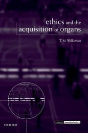 Front cover of Ethics And The Acquisition Of Organs by T. M. Wilkinson