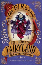 Front cover of The Girl Who Fell Beneath Fairyland and Led the Revels There (Fairyland #2) by Catherynne M. Valente