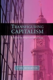 Front cover of Transfiguring Capitalism An Enquiry Into Religion And Global Change by John Atherton