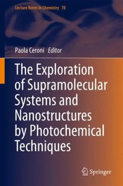 Front cover of The Exploration Of Supramolecular Systems And Nanostructures By Photochemical Techniques by Paola Ceroni