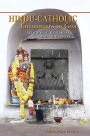 Front cover of Hinducatholic Encounters In Goa Religion Colonialism And Modernity by Alexander Henn