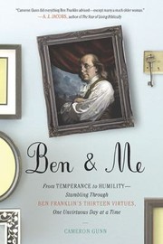 Front cover of Ben Me From Temperance To Humility Stumbling Through Ben Franklins Thirteen Virtues One Unvirtuous Day At A Time by Cameron Gunn