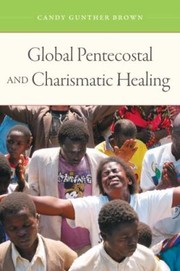 Cover of Global Pentecostal And Charismatic Healing by Candy Gunther Brown