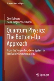 Cover of Quantum Physics The Bottomup Approach From The Simple Twolevel System To Irreducible Representations by Dirk Dubbers