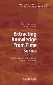 Front cover of Extracting Knowledge From Time Series An Introduction To Nonlinear Empirical Modeling by Dmitry A. Smirnov