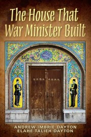 Front cover of The House That War Minister Built by Elahe Dayton