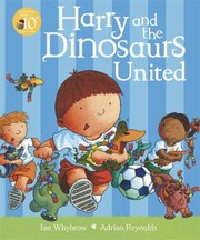 Front cover of Harry And The Dinosaurs United by Ian Whybrow
