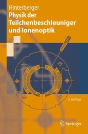 Front cover of Physik Der Teilchenbeschleuniger Und Ionenoptik Mit Durchgerechneten Beispielen Und 105 Bungsaufgaben Mit Vollstndigen Lsungen by Frank Hinterberger