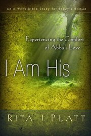 Front cover of I Am His Experiencing The Comfort Of Abbas Love by Rita J. Platt