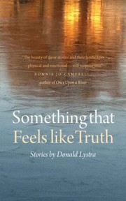 Cover of Something That Feels Like Truth Stories by Donald Lystra