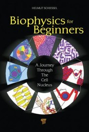 Front cover of Biophysics For Beginners A Journey Through The Cell Nucleus by Helmut Schiessel