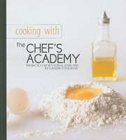 Front cover of Cooking With The Chefs Academy Perform Like A Chef With Recipes Lessons From The Classroom To Your Kitchen by Ashlie Wilson