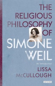 Front cover of The Religious Philosophy Of Simone Weil An Introduction by Lissa McCullough