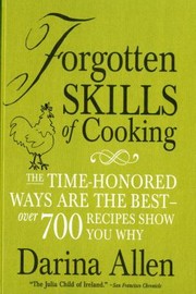 Front cover of Forgotten Skills Of Cooking The Time Honored Ways Are The Best Over 700 Recipes Show You Why by Peter Cassidy