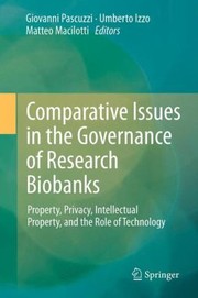 Front cover of Comparative Issues In The Governance Of Research Biobanks Property Privacy Intellectual Property And The Role Of Technology by Matteo Macilotti