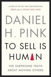 Front cover of To Sell Is Human The Surprising Truth About Moving Others by Daniel H. Pink
