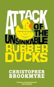 Front cover of Attack Of The Unsinkable Rubber Ducks by Christopher Brookmyre
