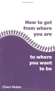 Front cover of How to Get from Where You Are to Where You Want to Be by Cheri Huber