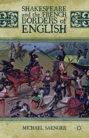 Front cover of Shakespeare And The French Borders Of English by Michael Saenger