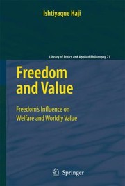 Front cover of Freedom And Value Freedoms Influence On Welfare And Worldly Value by Ishtiyaque Haji