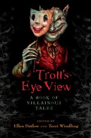 Front cover of Trolls Eye View A Book Of Villainous Tales by Terri Windling
