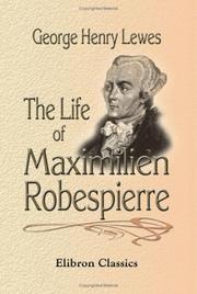 Front cover of The life of Maximilien Robespierre by George Henry Lewes