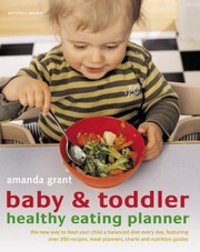 Front cover of Baby Toddler Healthy Eating Planner The New Way To Feed Your Child A Balanced Diet Every Day Featuring Over 350 Recipes Meal Planners Charts And Nutrition Guides by Francesca Yorke