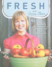 Front cover of Fresh With Anna Olson Seasonally Inspired Recipes To Share With Family And Friends by Anna Olson