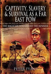 Front cover of Captivity Slavery And Survival As A Far East Pow The Conjuror On The Kwai A Biography by Peter Fyans