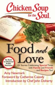 Front cover of Chicken Soup For The Soul Food And Love 101 Stories Celebrating Special Times With Family And Friends And Recipes Too by Jack Canfield