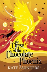 Front cover of The Curse Of The Chocolate Phoenix by Kate Saunders