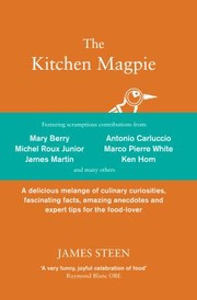 Front cover of The Kitchen Magpie A Delicious Melange Of Culinary Curiosities Fascinating Facts Amazing Anecdotes And Expert Tips For The Foodlover by James Steen