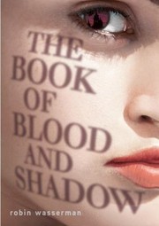 Front cover of The Book Of Blood And Shadow by Robin Wasserman