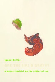 Cover of Are The Lips A Grave A Queer Feminist On The Ethics Of Sex by Lynne Huffer