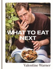 Front cover of What To Eat Next by Valentine Warner