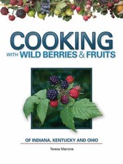 Cover of Cooking With Wild Berries Fruits Of Indiana Kentucky And Ohio by Teresa Marrone