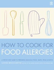 Cover of How To Cook For Food Allergies A Stepbystep Guide To Preparing Delicious Food Simply From Scratch by Lucinda Bruce-Gardyne