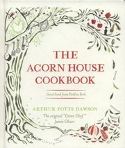 Front cover of The Acorn House Cookbook Good Food From Field To Fork by Susan Fleming