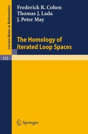 Front cover of The Homology Of Iterated Loop Spaces by F. R. Cohen