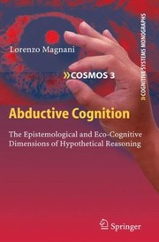 Cover of Abductive Cognition The Epistemological And Ecocognitive Dimensions Of Hypothetical Reasoning by Lorenzo Magnani